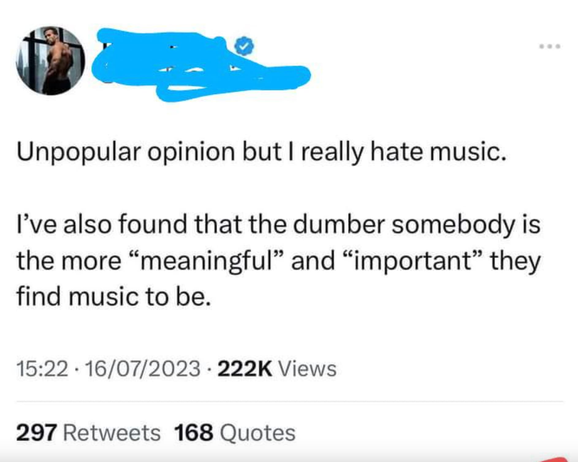 screenshot - Unpopular opinion but I really hate music. I've also found that the dumber somebody is the more "meaningful" and "important" they find music to be. 1607 Views 297 168 Quotes